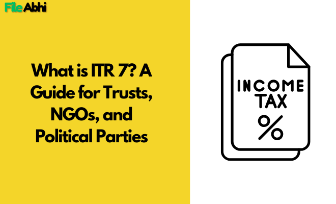 What is ITR 7? A Guide for Trusts, NGOs, and Political Parties